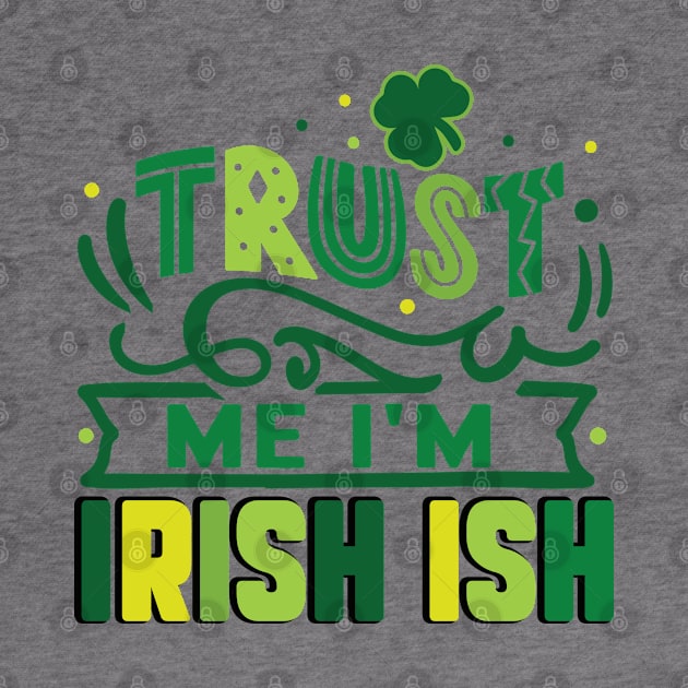 Trust me I'm Irish ish by MZeeDesigns